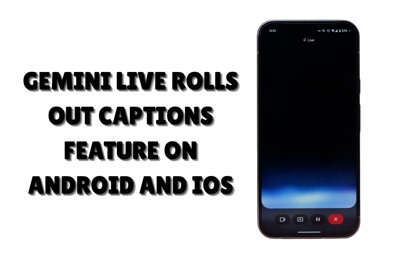 Gemini Live Rolls Out Captions Feature on Android and iOS