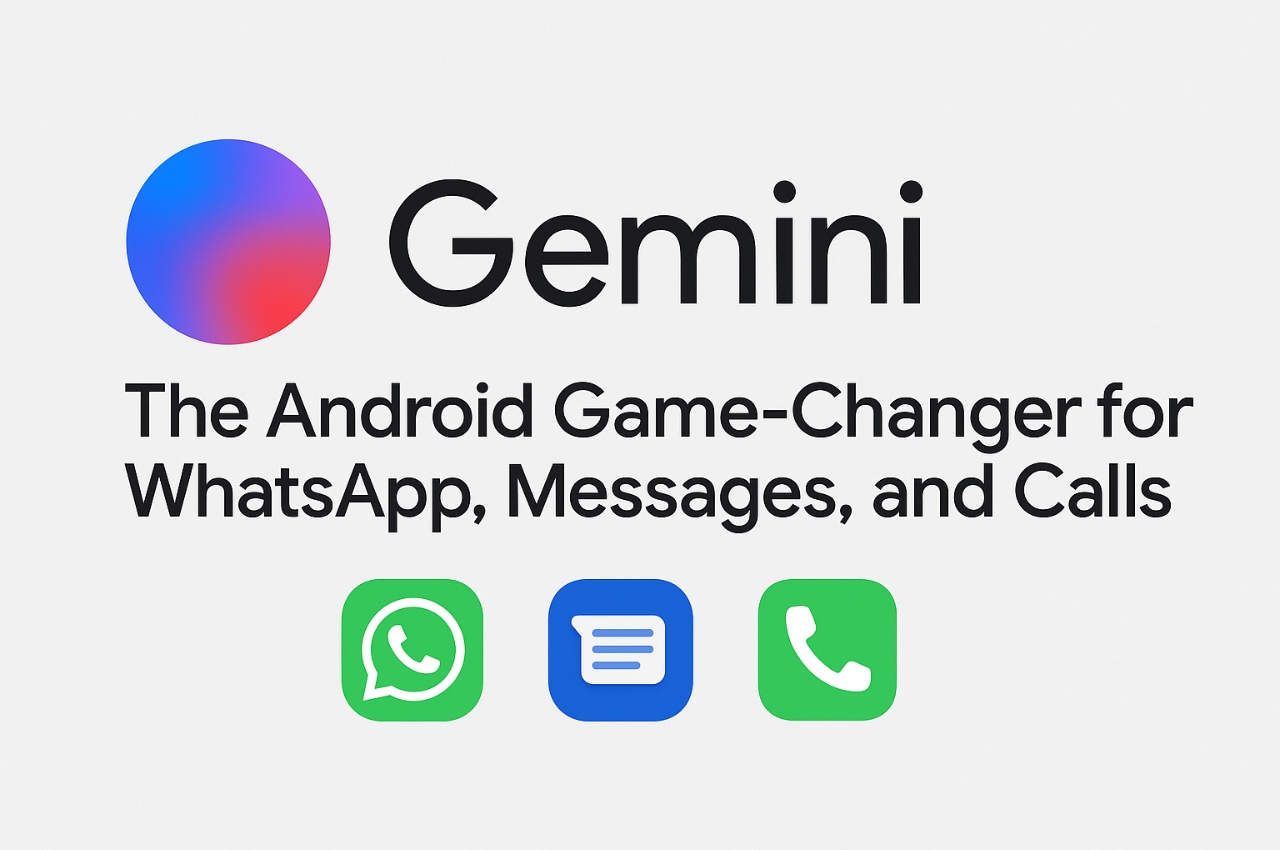 Gemini: The Android Game-Changer for WhatsApp, Messages, and Calls