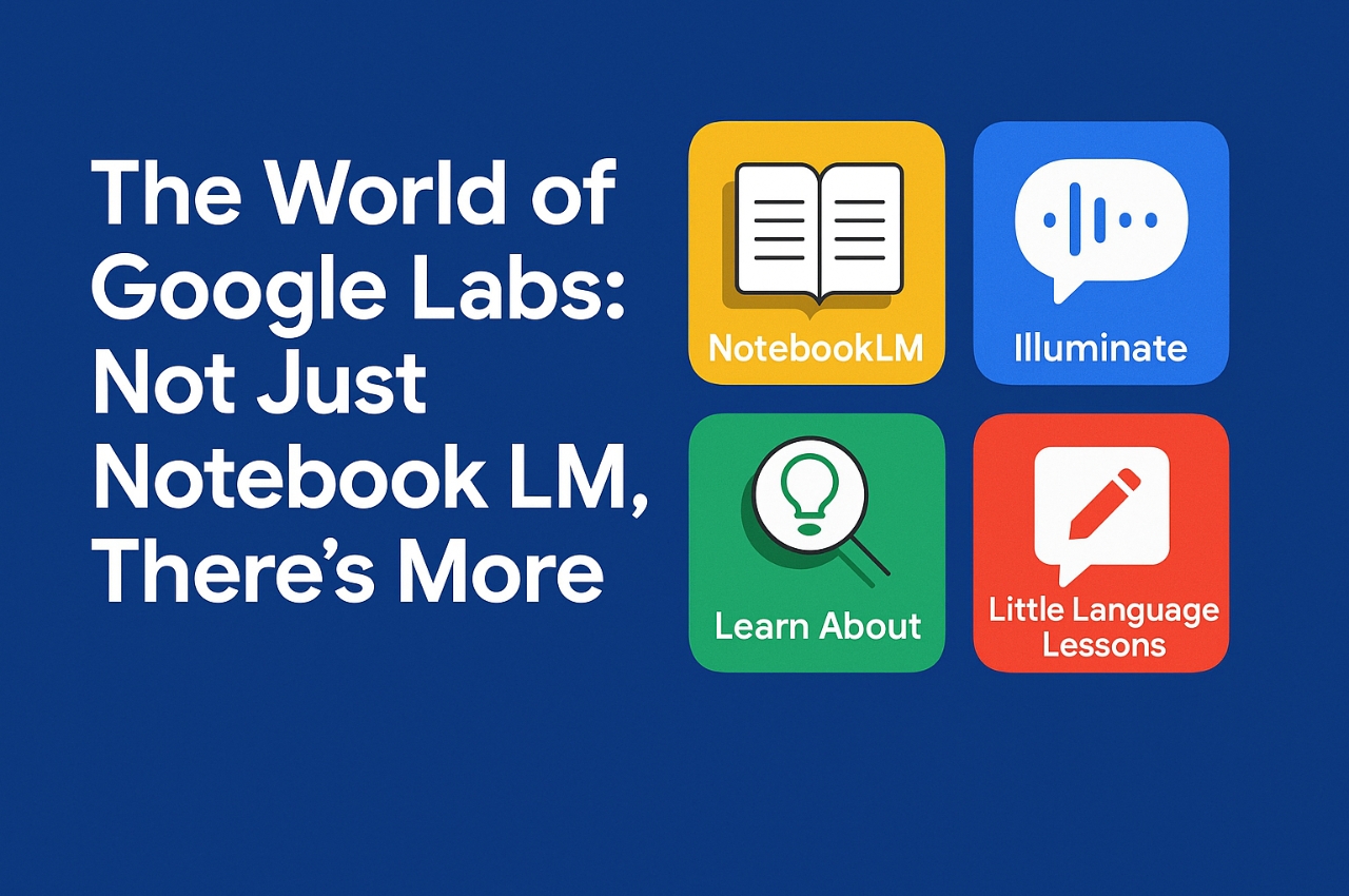 The World of Google Labs: Not Just Notebook LM, There’s More