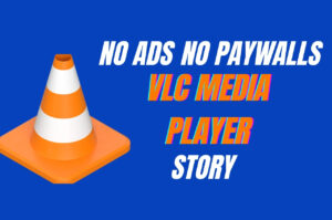 No Ads. No Paywalls. Just Power: The VLC Media Player Story